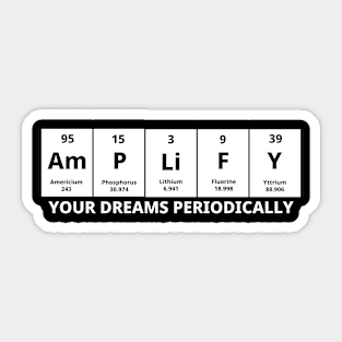 Amplify Your Dreams Periodically Sticker